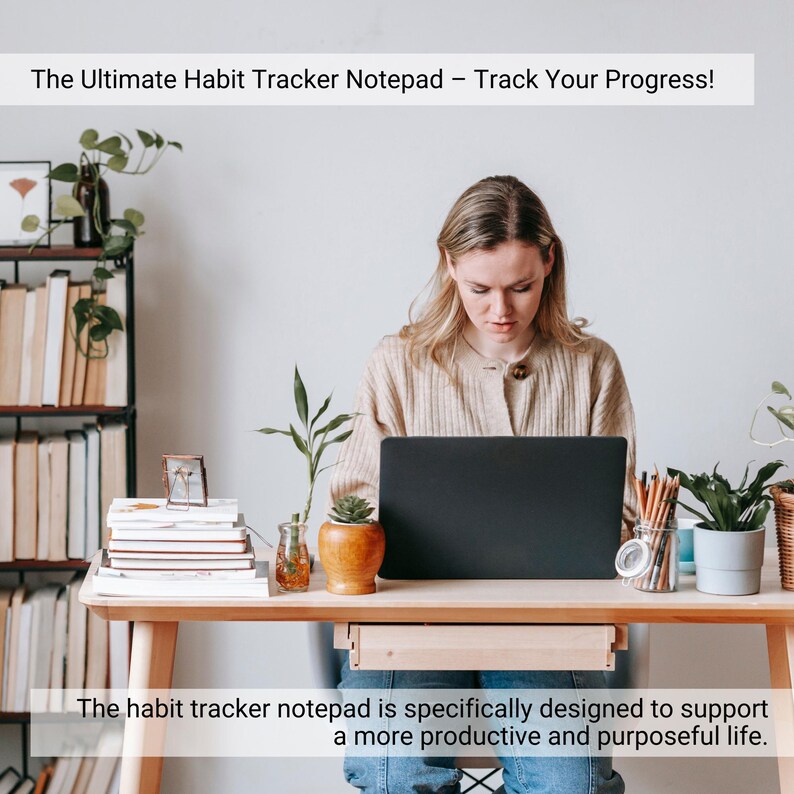 May include: A white habit tracker notepad with the text The Ultimate Habit Tracker Notepad &ndash; Track Your Progress! and The habit tracker notepad is specifically designed to support a more productive and purposeful life. printed on the image.