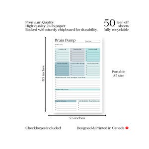 May include: A Brain Dump notepad with a teal and white design. The notepad is 8.5 inches by 5.5 inches and has 50 tear-off sheets. It includes checkboxes and is designed and printed in Canada.