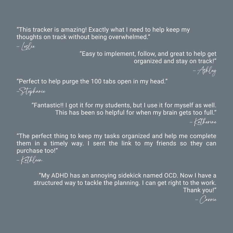 May include: A gray background with white text featuring customer testimonials. The text includes quotes about a tracker's effectiveness in organization and managing thoughts, with names like Leslie and Ashley.