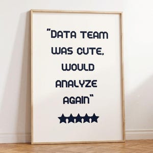 Data Team was cute, would analyze again Poster UNFRAMED Print | Office Wall Art | Data Scientist | Funny Analyst Gift | Employee Favorites