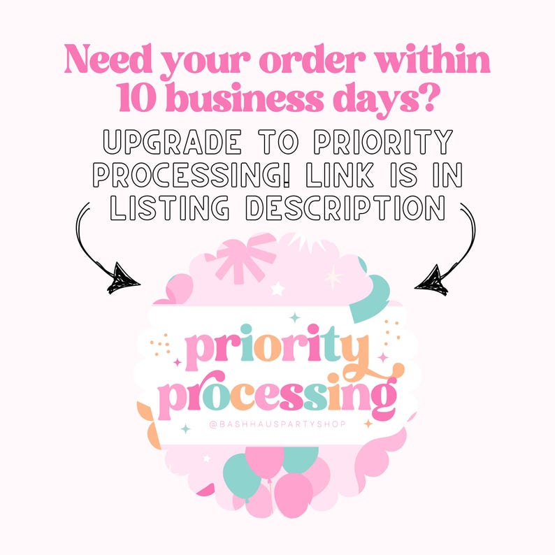 May include: A pink and white graphic with the words "Need your order within 10 business days?" and "UPGRADE TO PRIORITY PROCESSING! LINK IS IN LISTING DESCRIPTION." A colorful cloud shape contains the words "priority processing."