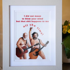 Tenacious D 5x7 PRINT | &quot;I did not mean, to blow your mind.&quot; | Jack Black & Kyle Gass | Eco Friendly