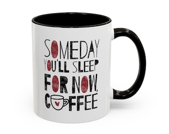 Someday You’ll Sleep, For Now Coffee Mug – Funny Coffee Lover Gift, Relatable Humor Cup for Tired Humans