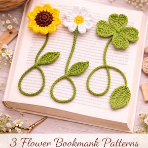 May include: Crochet patterns for three flower bookmarks: a sunflower, a daisy, and a four-leaf clover. The bookmarks are made of green, yellow, white, and brown yarn. The text "CROCHET PATTERNS" and "3 Flower Bookmark Patterns" are visible.