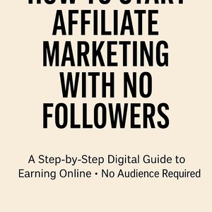 Puede incluir: Texto en blanco y negro sobre un fondo beige. El texto dice "C&oacute;mo empezar con el marketing de afiliaci&oacute;n sin seguidores. Una gu&iacute;a digital paso a paso para ganar dinero en l&iacute;nea. No se requiere audiencia. Descarga digital PDF."