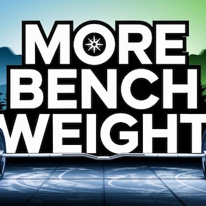 May include: A black and white graphic with the text "MORE BENCH WEIGHT" against a blurred background of green and blue mountains. A barbell with weight plates is in the foreground.