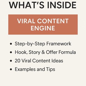 May include: Image with the text "WHAT'S INSIDE" at the top. Below is a rectangular block with the text "VIRAL CONTENT ENGINE". Bullet points list: Step-by-Step Framework, Hook, Story & Offer Formula, 20 Viral Content Ideas, and Examples and Tips.