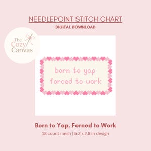 以下が含まれることがあります： 「born to yap forced to work」というピンク色のピクセル文字が書かれたデジタルクロスステッチチャート。デザインはピンクのハートのボーダーで囲まれています。The Cozy Canvasのロゴが左上にあります。デザインのサイズは13.46 x 7.11 cmです。