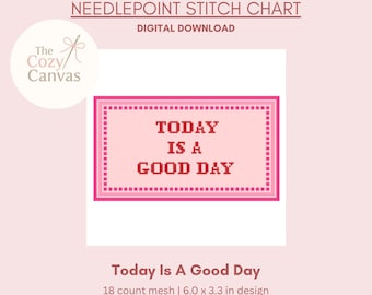 May include: A digital needlepoint stitch chart with the text "Today Is A Good Day" in a pink pixelated design. The chart is 6.0 x 3.3 inches and includes the text "The Cozy Canvas" and "Digital Download".