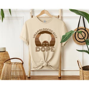 Unapologetically Dope Shirt, Black Girl Magic Tee, Afro Woman T-Shirt, Melanin Poppin Sweatshirt, Empowerment Gift Shirt, Gift For Her