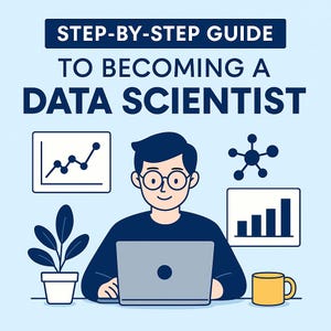 Può includere: Illustrazione di una persona con gli occhiali che lavora su un laptop, con il testo "STEP-BY-STEP GUIDE TO BECOMING A DATA SCIENTIST". L'immagine include grafici, una pianta e una tazza gialla.