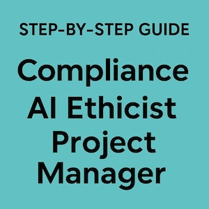 May include: A teal background with black text. The text reads "STEP-BY-STEP GUIDE" at the top, followed by "Compliance AI Ethicist Project Manager" in a stacked format.
