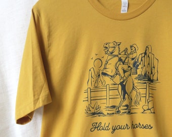 Hold your horses, Cowboy Cowgirl Texas Unisex Tee, Vintage Inspired T-Shirt