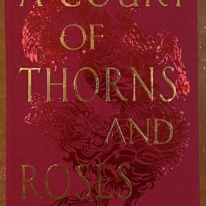 A Court of Thorns and Roses (ACOTAR)