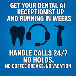 May include: A blue and white graphic with a tooth, a headset, and a dental tool. The text reads "GET YOUR DENTAL AI RECEPTIONIST UP AND RUNNING IN WEEKS HANDLE CALLS 24/7 NO HOLDS, NO COFFEE BREAKS, NO VACATION"