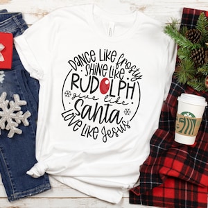 DTF Print Transfers | Ready To Press | Dance Like Frosty Shine Like Rudolph Give Like Santa Love Like Jesus | Christmas | Holiday