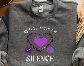 My Love Language is Silence Sweatshirt: Ironic Introvert Meme Shirt