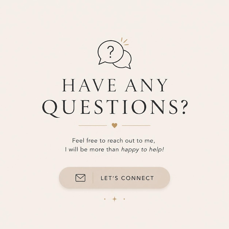 May include: A light beige graphic with a black line art icon of two speech bubbles containing a question mark. The text reads HAVE ANY QUESTIONS? followed by Feel free to reach out to me, I will be more than happy to help! and a button labeled LET'S CONNECT.
