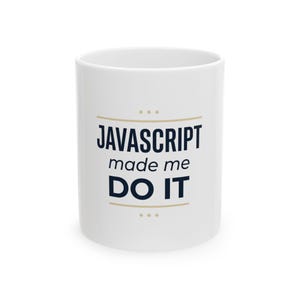 JavaScript Made Me Do It Mug | Programmer Coffee Cup, Coding Humor