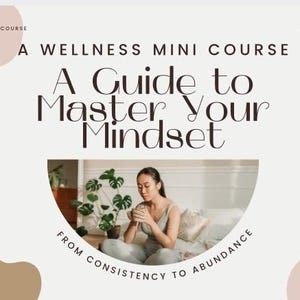 May include: A wellness mini-course presentation with the text "A Guide to Master Your Mindset." The image features a woman holding a cup, surrounded by plants. The design includes abstract shapes and text: "Done for You Digital Course" and "Creative Presentation."
