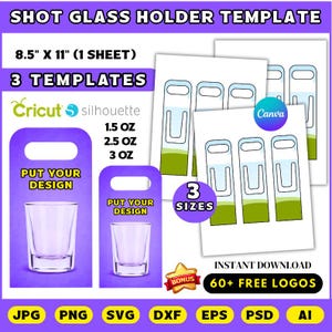 May include: A digital template for shot glass holders, featuring three sizes: 1.5 oz, 2.5 oz, and 3 oz. The design includes templates for Cricut and Silhouette machines, with the text "PUT YOUR DESIGN". The image also includes the text "INSTANT DOWNLOAD" and "60+ FREE LOGOS".