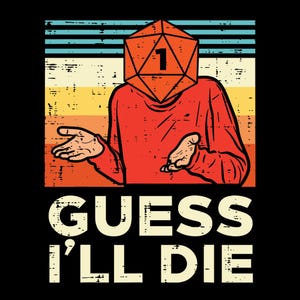 Op de afbeelding: Een retro-stijl illustratie van een persoon met een rood shirt en een grote, rode, 20-zijdige dobbelsteen als hoofd. De dobbelsteen toont een 1. De persoon heeft zijn armen uitgestrekt en de tekst "GUESS I'LL DIE" staat onder de afbeelding.