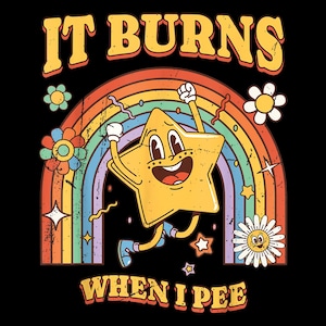 May include: A retro-style illustration of a cartoon star with a rainbow behind it. The star is smiling and running. The text "IT BURNS WHEN I PEE" is below the star.