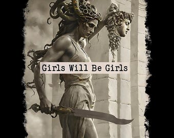 Girls Will Be Girls PNG | Medusa Feminist Shirt Design | Mythological Women Empowerment Art | Rebellious Girl Sublimation Graphic