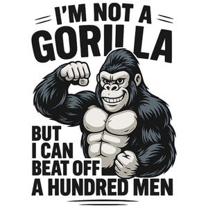 Funny Gorilla Strength PNG – I&#39;m Not a Gorilla Joke Shirt Design – Bold Gym Meme Graphic – Digital Download for Men’s T-Shirts & POD