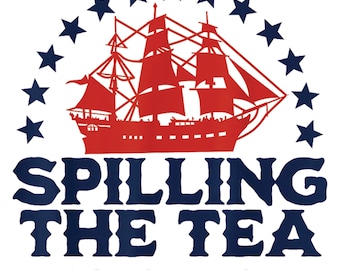 Spilling the Tea Since 1773 PNG | Funny Patriotic Boston Tea Party Shirt Design | 4th of July Sublimation | Red White Blue USA Digital File