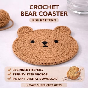 May include: A crocheted bear coaster in tan yarn with black eyes and nose. The text "CROCHET BEAR COASTER PDF PATTERN" is at the top. Additional text includes "BEGINNER FRIENDLY", "STEP-BY-STEP PHOTOS", and "INSTANT DIGITAL DOWNLOAD".