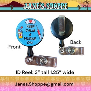 May include: A blue ID reel with the text "KEEP CALM & NURSE ON" and medical-themed graphics. The reel is 3 inches tall and 1.25 inches wide. The back of the reel is black with a metal clip and a clear plastic strap.