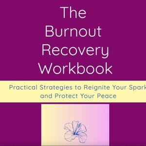 May include: A workbook titled "The Burnout Recovery Workbook" with the subtitle "Practical Strategies to Reignite Your Spark and Protect Your Peace." The cover is a gradient of purple and yellow with a floral illustration.