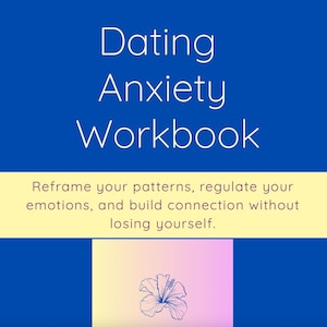 May include: A blue cover with the text "Dating Anxiety Workbook" in white. The subtitle is "Reframe your patterns, regulate your emotions, and build connection without losing yourself."