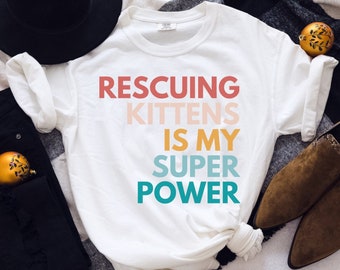 Rescuing Kittens is My Super Power Tshirt, Kitten Season Shirt, Cat Foster Rescue Gift, Comfort Colors Tee 1717