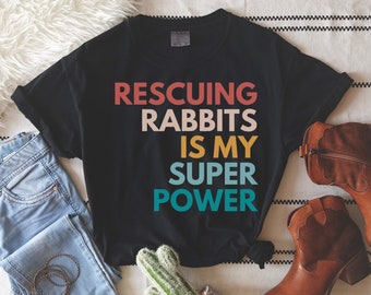 Rescuing Rabbits is My Super Power Tshirt