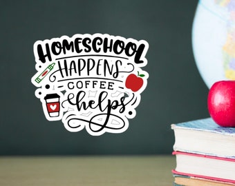 Homeschool Happens Coffee Helps 4" Die-Cut Sticker, Great Gift for Mom | Home Educator
