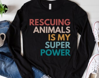 Rescuing Animals is My Super Power Long Sleeve Tshirt, Animal Rescue Shirt, Crew Neck Tee, Gift for Animal Foster Mama