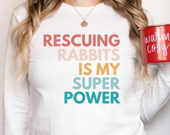 Rescuing Rabbits is My Super Power Long Sleeve Tshirt, Rabbit Rescue Shirt, Crew Neck Tee, Gift for Bunny Foster Mama