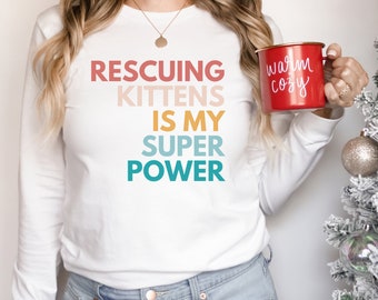 Rescuing Kittens is My Super Power Long Sleeve Tshirt, Kitten Rescue Shirt, Crew Neck Tee, Gift for Animal Foster