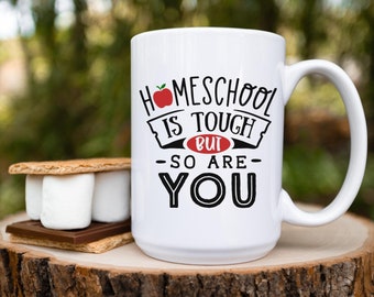 Homeschool is Tough but so are You Mug, 15oz Ceramic Coffee Cup, Tea for Mom Gift | Home Educator