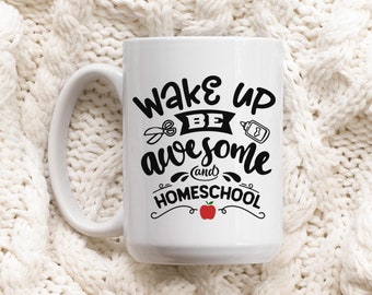Wake Up Be Awesome and Homeschool Mug, 15oz Ceramic Coffee Cup, Tea for Mom Gift | Home Educator