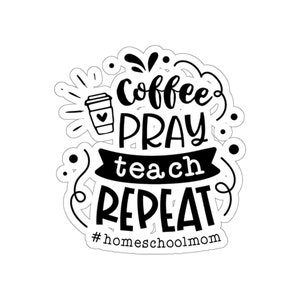 Coffee Pray Teach Repeat Homeschool Mom 4 Die-Cut Sticker Home Educator image 2