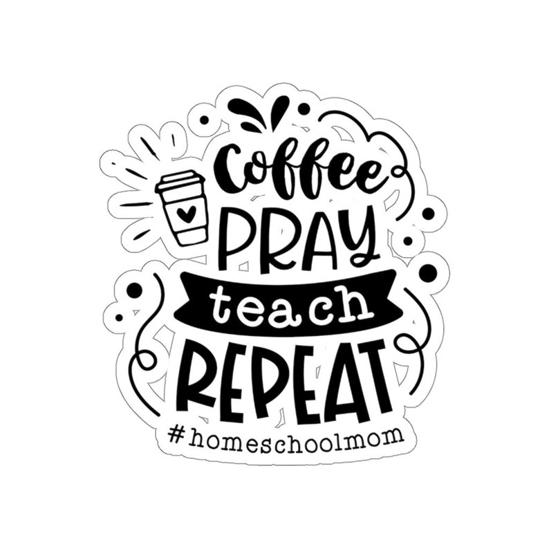 Coffee Pray Teach Repeat Homeschool Mom 4 Die-Cut Sticker Home Educator image 2