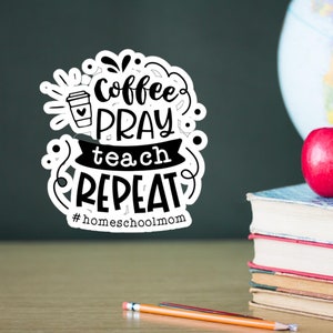 Coffee Pray Teach Repeat Homeschool Mom 4 Die-Cut Sticker Home Educator image 1