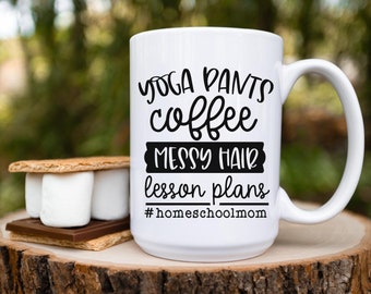 Yoga Pants, Coffee, Messy Hair, Lesson Plans Homeschool Mom Mug, 15oz Ceramic Coffee Cup, Tea for Mom Gift | Home Educator