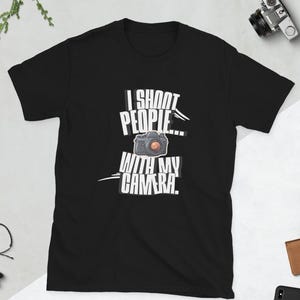 I Shoot People... With My Camera Unisex T-Shirt – Funny portrait Photographer Tee, Gift for Photography Lovers