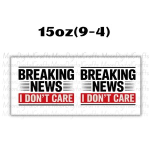 Breaking News I Don't Care Mug Wrap 11 Oz & 15 Oz Mug Wrap Coffee Mug Png Funny Quote Mug Sublimation Designs Digital Download