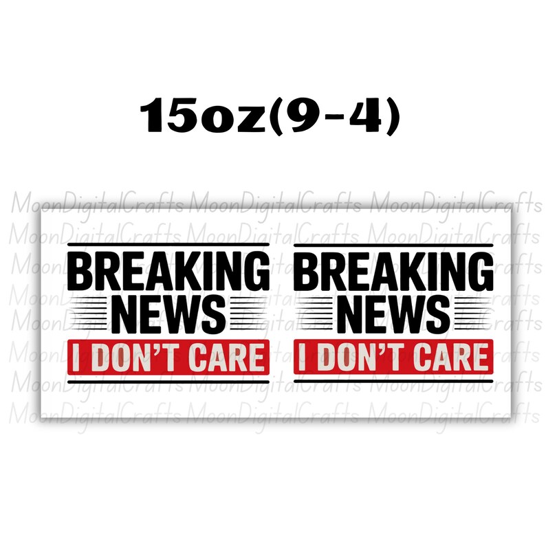 Breaking News I Don't Care Mug Wrap 11 Oz & 15 Oz Mug Wrap Coffee Mug Png Funny Quote Mug Sublimation Designs Digital Download