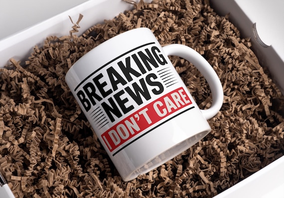Breaking News I Don't Care Mug Wrap 11 Oz & 15 Oz Mug Wrap Coffee Mug Png Funny Quote Mug Sublimation Designs Digital Download